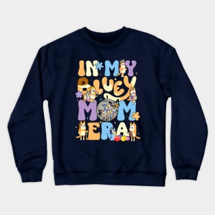 In my bluey mom era Crewneck Sweatshirt